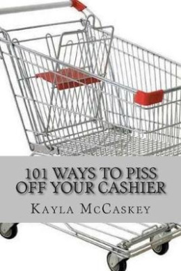 101 Ways to Piss Off Your Cashier cover