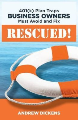 Rescued!: 401(k) Plan Traps Business Owners Must Avoid and Fix cover