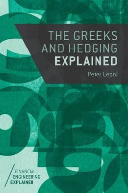 The Greeks and Hedging Explained (Financial Engineering Explained) cover