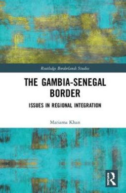 The Gambia-Senegal Border: Issues in Regional Integration (Routledge Borderlands Studies) cover