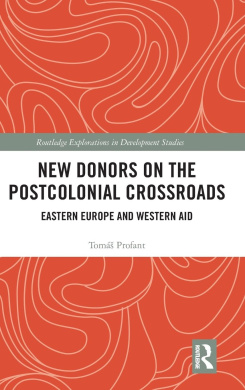 New Donors on the Postcolonial Crossroads: Eastern Europe and Western Aid (Routledge Explorations in Development Studies) cover
