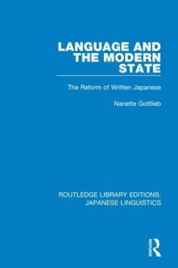 Language and the Modern State: The Reform of Written Japanese (Routledge Library Editions: Japanese Linguistics) cover