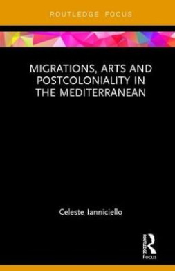 Migrations, Arts and Postcoloniality in the Mediterranean (Routledge Focus on Art History and Visual Studies) cover