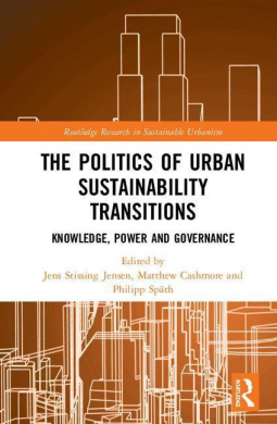 The Politics of Urban Sustainability Transitions: Knowledge, Power and Governance (Routledge Research in Sustainable Urbanism) cover