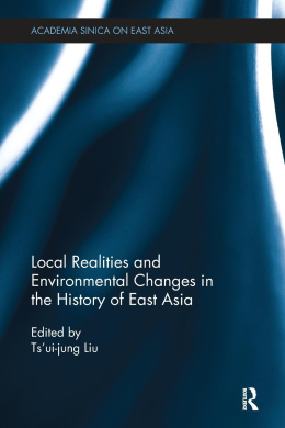 Local Realities and Environmental Changes in the History of East Asia (Academia Sinica on East Asia) cover