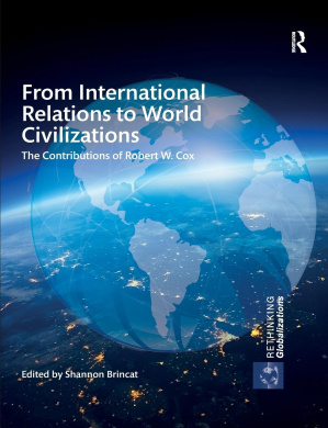 From International Relations to World Civilizations: The Contributions of Robert W. Cox (Rethinking Globalizations) cover