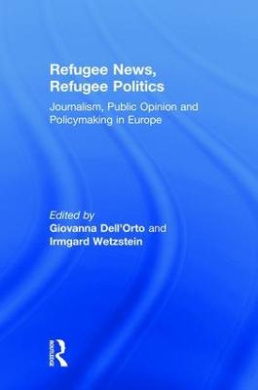 Refugee News, Refugee Politics: Journalism, Public Opinion and Policymaking in Europe cover