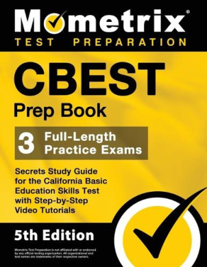 CBEST Prep Book - 3 Full-Length Practice Exams, Secrets Study Guide for the California Basic Education Skills Test with Step-By-Step Video Tutorials: [5th Edition] cover