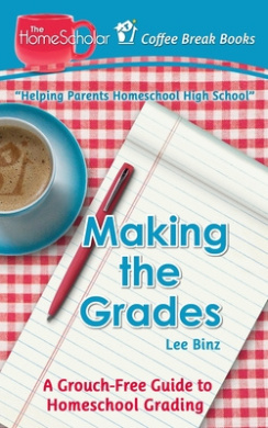 Making the Grades: A Grouch-Free Guide to Homeschool Grading (Coffee Break Books) cover