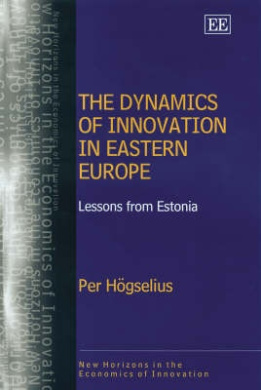 The Dynamics of Innovation in Eastern Europe: Lessons from Estonia (New Horizons in the Economics of Innovation series) cover