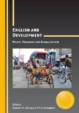English and Development: Policy, Pedagogy and Globalization (Critical Language and Literacy Studies) cover
