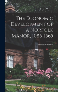 The Economic Development of a Norfolk Manor, 1086-1565 cover