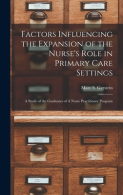 Factors Influencing the Expansion of the Nurse's Role in Primary Care Settings: A Study of the Graduates of A Nurse Practitioner Program cover