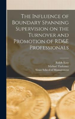 The Influence of Boundary Spanning Supervision on the Turnover and Promotion of RD&E Professionals cover