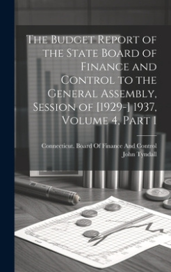 The Budget Report of the State Board of Finance and Control to the General Assembly, Session of [1929-] 1937, Volume 4, part 1 cover