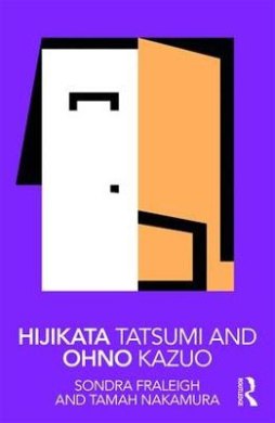 Hijikata Tatsumi and Ohno Kazuo (Routledge Performance Practitioners) cover