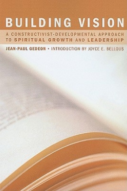 Building Vision: A Constructivist-Developmental Approach to Spiritual Growth and Leadership cover