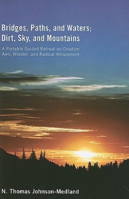 Bridges, Paths, and Waters; Dirt, Sky, and Mountains: A Portable Guided Retreat on Creation, Awe, Wonder, and Radical Amazement cover