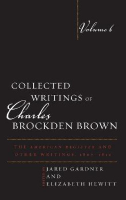 Collected Writings of Charles Brockden Brown: The American Register and Other Writings, 1807-1810 (Collected Writings of Charles Brockden Brown) cover