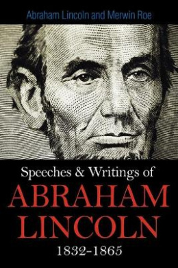 Speeches & Writings of Abraham Lincoln 1832-1865 cover
