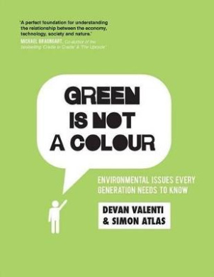 Green is not a colour: Environmental issues every generation needs to know cover