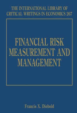Financial Risk Measurement and Management (International Library of Critical Writings in Economics series The) cover