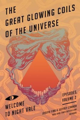 The Great Glowing Coils of the Universe: Welcome to Night Vale Episodes, Volume 2 (Welcome to Night Vale Episodes) cover