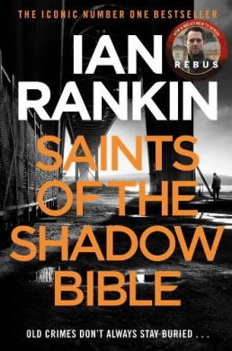 Saints of the Shadow Bible: From the iconic #1 bestselling author of A SONG FOR THE DARK TIMES (A Rebus Novel) cover