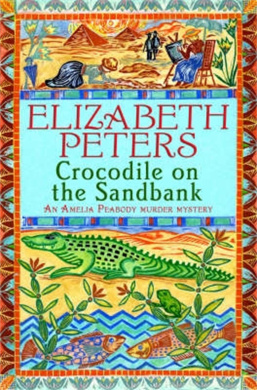 Crocodile on the Sandbank: Miss Marple crossed with Indiana Jones! (Amelia Peabody) cover