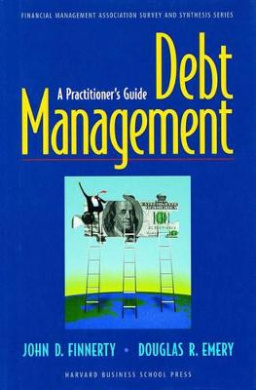 Debt Management:: A Practitioner's Guide (Financial Management Association Survey and Synthesis) cover