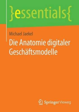 Die Anatomie Digitaler Geschftsmodelle (Essentials) cover
