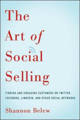 The Art of Social Selling: Finding and Engaging Customers on Twitter, Facebook, LinkedIn, and Other Social Networks cover