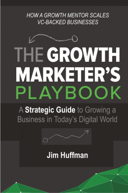 The Growth Marketer's Playbook: A Strategic Guide to Growing a & #8232;Business in Today's Digital World cover