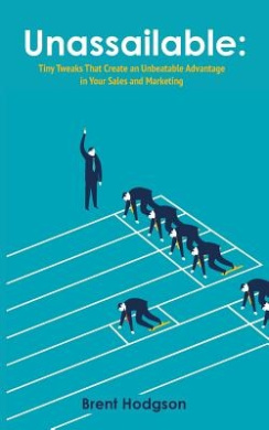 Unassailable: Tiny Tweaks That Create an Unbeatable Advantage in Your Sales and Marketing cover