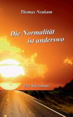 Die Normalitt ist anderswo: Zwei Kurzromane cover