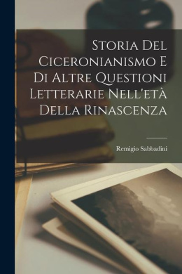 Storia del Ciceronianismo e di Altre Questioni Letterarie Nell'et della Rinascenza cover