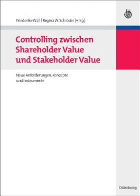 Controlling Zwischen Shareholder Value Und Stakeholder Value: Neue Anforderungen, Konzepte Und Instrumente cover