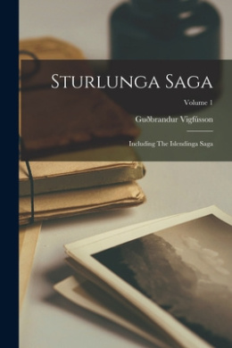 Sturlunga Saga: Including The Islendinga Saga; Volume 1 cover