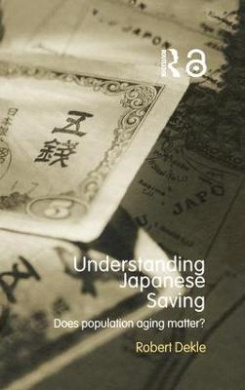 Understanding Japanese Savings: Does Population Aging Matter? (Routledge Studies in the Growth Economies of Asia) cover