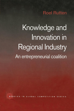 Knowledge and Innovation in Regional Industry: An Entrepreneurial Coalition (Routledge Studies in Global Competition) cover