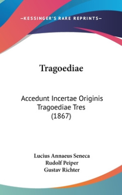 Tragoediae: Accedunt Incertae Originis Tragoediae Tres (1867) cover