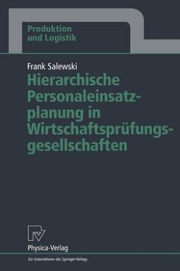 Hierarchische Personaleinsatzplanung in Wirtschaftsprfungsgesellschaften (Produktion Und Logistik) cover