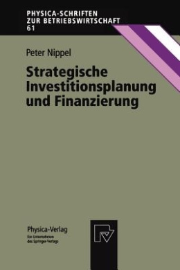Strategische Investitionsplanung und Finanzierung (Physica-Schriften zur Betriebswirtschaft) cover