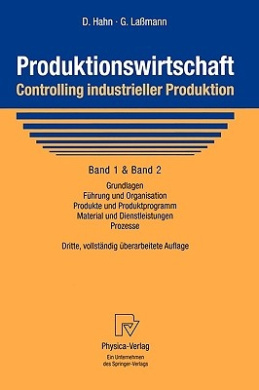 Produktionswirtschaft - Controlling industrieller Produktion: Band 1+2: Grundlagen, Fhrung und Organisation, Produkte und Produktprogramm, Material und Dienstleistungen, Prozesse cover