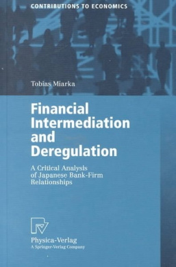 Financial Intermediation and Deregulation: A Critical Analysis of Japanese Bank-Firm Relationships (Contributions to Economics) cover