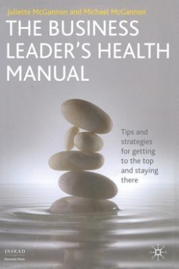 The Business Leader's Health Manual: Tips and Strategies for getting to the top and staying there (INSEAD Business Press) cover