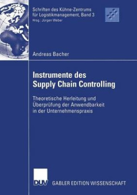 Instrumente des Supply Chain Controlling: Theoretische Herleitung und berprfung der Anwendbarkeit in der Unternehmenspraxis (Schriften des Khne-Zentrums fr Logistikmanagement) cover