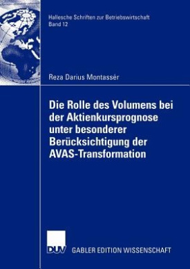 Die Rolle des Volumens bei der Aktienkursprognose unter Besonderer Berucksichtigung der AVAS-Transformation (Hallesche Schriften Zur Betriebswirtschaft) cover