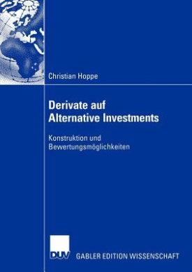 Derivate Auf Alternative Investments: Konstruktion Und Bewertungsmoglichkeiten cover