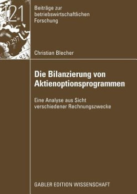 Die Bilanzierung von Aktienoptionsprogrammen: Eine Analyse aus Sicht verschiedener Rechnungslegungszwecke (Beitrge zur betriebswirtschaftlichen Forschung) cover